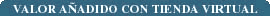 VALOR A&Ntilde;ADIDO CON TIENDA VIRTUAL